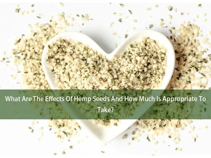 Wat zijn de effecten van hennepzaden en hoeveel is geschikt om te nemen? 2 What Are The Effects Of Hemp Seeds And How Much Is Appropriate To Take